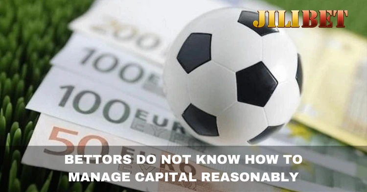 Bettors do not know how to manage capital reasonably